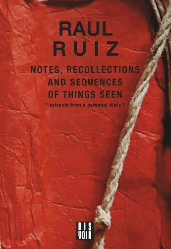 Паперова книга «Notes, Recollections and Sequences of Things Seen: Excerpts from an Intimate Diary», автор Рауль Руїс - фото №1