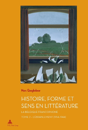 Бумажная книга «Histoire, Forme Et Sens En Littérature: La Belgique Francophone - Tome 2: l'Ébranlement (1914-1944)», автор Марк Куагебер - фото №1