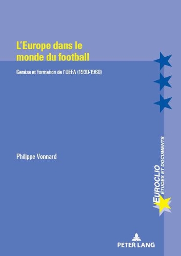 Бумажная книга «L'Europe Dans Le Monde Du Football: Genèse Et Formation de l'Uefa (1930-1960)», автор Филипп Воннар - фото №1