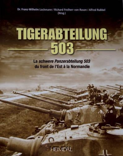 Бумажная книга «Tiger-Abteilung 503: La Schwer Panzerabteilung 503 Du Front De l'Est à La Normandie», авторов Альфред Руббель, Франц-Вильгельм Лохманн, Ричард Барон фон Розен - фото №1