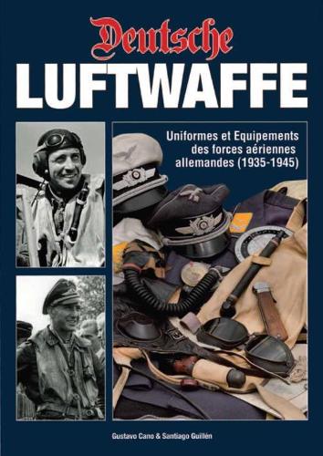 Паперова книга «Deutsche Luftwaffe: Uniformes Et éQuipements Des Forces aéRiennes Allemandes (1935-1945)», авторів Густаво Кано, Сантьяго Гільєн - фото №1