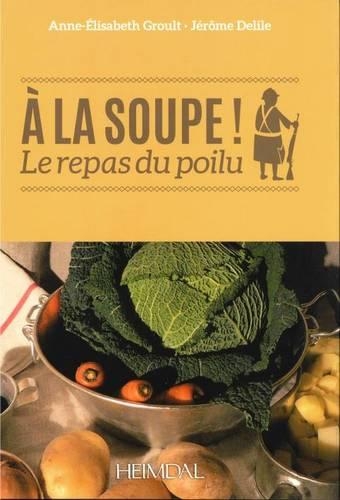 Бумажная книга «À La Soupe!: Le Repas Du Poilu», авторов Анн-Элизабет Грольт, Жером Делиль - фото №1