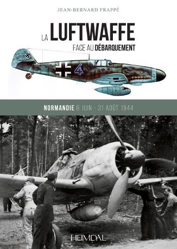 Паперова книга «La Luftwaffe Face Au DéBarquement: Normandie 6 Juin - 31 Août 1944», автор Жан-Бернар Фраппе - фото №1