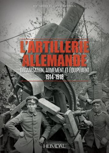 Бумажная книга «L'Artillerie Allemande: Organisation, Armement Et ÉQuipement: 1914-1918», автор Рикардо Ресио Кардона - фото №1