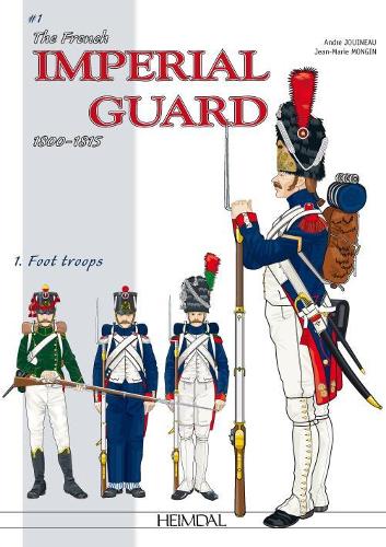 Бумажная книга «The French Imperial Guard Volume 1: Foot Troops», авторов Андре Жуйно, Жан-Мари Монген - фото №1