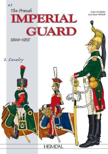 Бумажная книга «The French Imperial Guard Volume 2: Cavalry», авторов Андре Жуйно, Жан-Мари Монген - фото №1