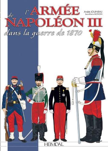 Паперова книга «L'ArméE De Napoléon III: Dans La Guerre De 1870», авторів Андре Жуїно, Жан-Марі Монжен - фото №1