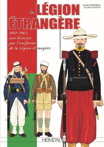 Бумажная книга «La LéGion ÉTrangèRe: 1831-1962, Une Histoire Par l'Uniforme De La léGion éTrangèRe», авторов Жуйно Андре, Монгин Жан Мари - фото №1