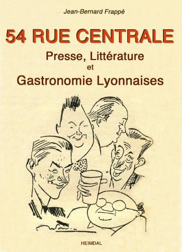 Паперова книга «54 Rue Centrale: Presse, LittéRature Et Gastronomie Lyonnaises 1930-1950», автор Жан-Бернар Фраппе - фото №1