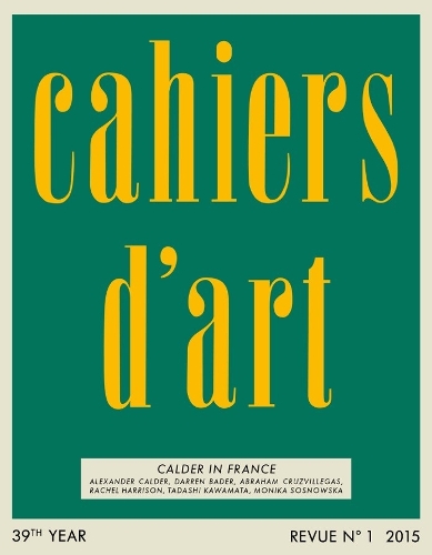 Паперова книга «Cahiers d’Art N°1, 2015: Calder in France», авторів Олександр С. С. Роуер, Альфред Пакеман, Ганс Ульріх Обріст, Джоан Саймон, Рафаель Бувьє, Роберт Рубін, Сьюзен Брауер Дам - фото №1