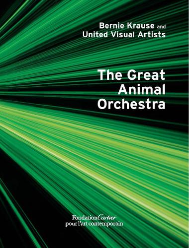 Бумажная книга «Bernie Krause and United Visual Artists, The Great Animal Orchestra», авторов Берни Краузе, Жиль Беф, Ханс Ульрих Обрист, Мишель Андре - фото №1