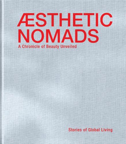 Бумажная книга «Aesthetic Nomads: A Chronicle of Beauty Unveiled - Stories of Global Living», авторов Ханс Паувельс, Райнхильда Гилен - фото №1
