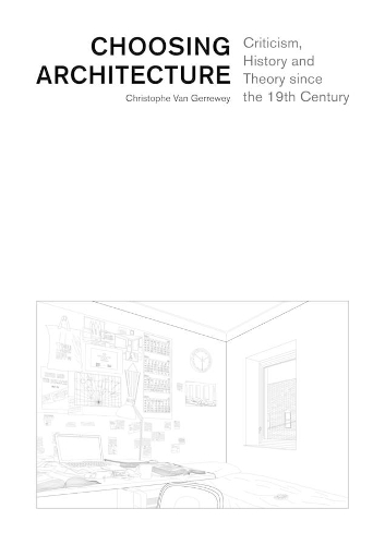 Бумажная книга «Choosing Architecture – Criticism, History and Theory since the 19th Century», автор Кристоф ван Герревей - фото №1