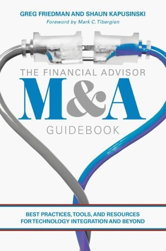 Бумажная книга «The Financial Advisor M&A Guidebook : Best Practices, Tools, and Resources for Technology Integration and Beyond», авторов Грег Фридман, Шон Капусински - фото №1
