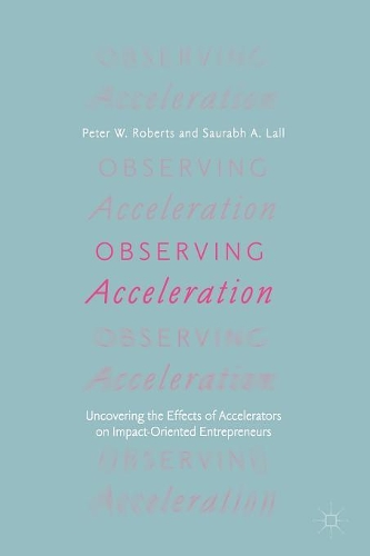 Паперова книга «Observing Acceleration: Uncovering the Effects of Accelerators on Impact-Oriented Entrepreneurs», авторів Пітер В. Робертс, Саурабх А. Лалл - фото №1