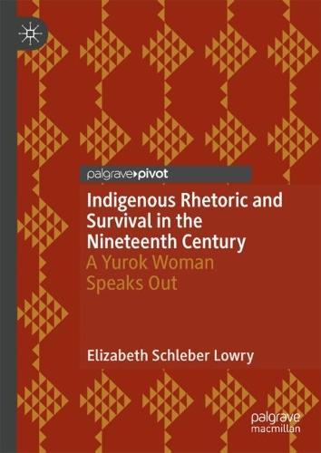 Бумажная книга «Indigenous Rhetoric and Survival in the Nineteenth Century: A Yurok Woman Speaks Out», автор Элизабет Шлебер Лоури - фото №1