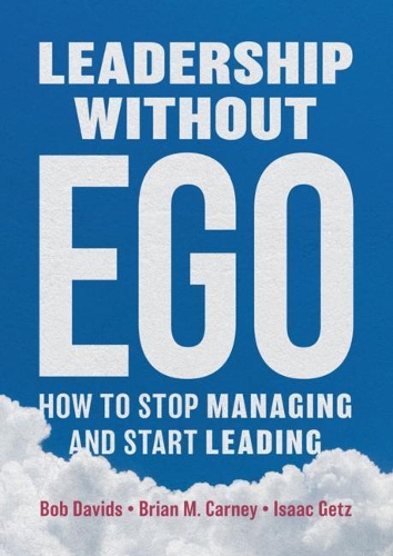 Бумажная книга «Leadership without Ego: How to stop managing and start leading», авторов Боб Давидс, Брайан М. Карни, Айзек Гетц - фото №1