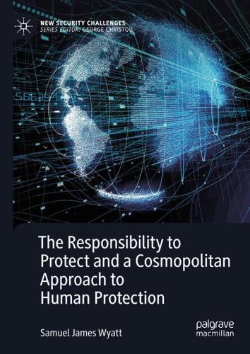 Бумажная книга «The Responsibility to Protect and a Cosmopolitan Approach to Human Protection», автор Сэмюэл Джеймс Уайатт - фото №1