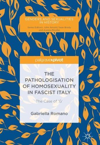 Паперова книга «The Pathologisation of Homosexuality in Fascist Italy: The Case of 'G'», автор Габріелла Романо - фото №1