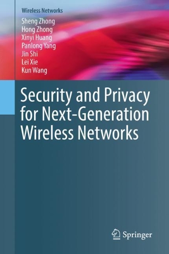 [object Object] «Security and Privacy for Next-Generation Wireless Networks», авторів Хонг Чжун, Цзінь Ши, Кун Ван, Лей Сі, Панлонг Янг, Шенг Чжун, Сіньї Хуан - фото №1