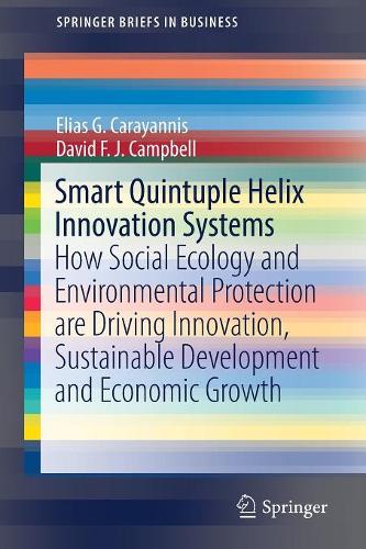 Паперова книга «Smart Quintuple Helix Innovation Systems: How Social Ecology and Environmental Protection are Driving Innovation, Sustainable Development and Economic Growth», авторів Девід Ф. Дж. Кемпбелл, Еліас Г. Караянніс - фото №1