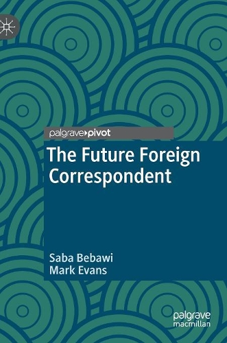 Паперова книга «The Future Foreign Correspondent», авторів Марк Еванс, Саба Бебаві - фото №1