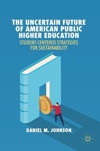 Паперова книга «The Uncertain Future of American Public Higher Education: Student-Centered Strategies for Sustainability», автор Деніел М. Джонсон - фото №1