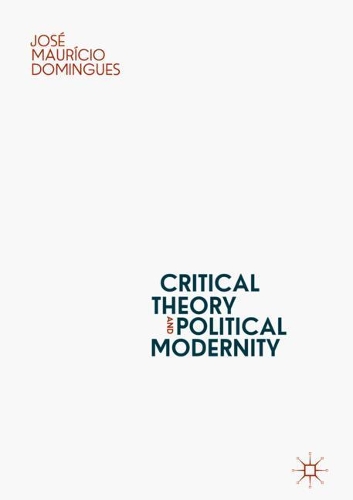 Паперова книга «Critical Theory and Political Modernity», автор Хосе Маурісіо Домінгес - фото №1