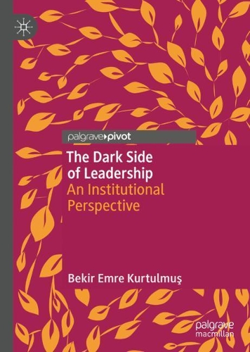 Бумажная книга «The Dark Side of Leadership: An Institutional Perspective», автор Бекир Эмре Куртулмуш - фото №1