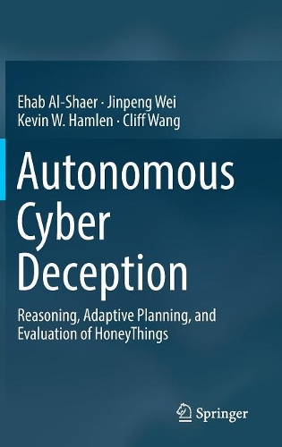 Бумажная книга «Autonomous Cyber Deception: Reasoning, Adaptive Planning, and Evaluation of HoneyThings» - фото №1