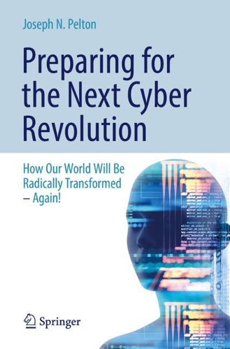 [object Object] «Preparing for the Next Cyber Revolution: How Our World Will Be Radically Transformed—Again!», автор Джозеф Н. Пелтон - фото №1