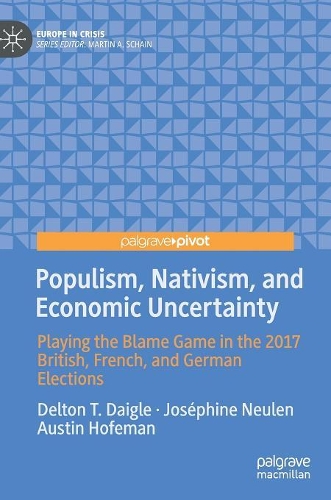Бумажная книга «Populism, Nativism, and Economic Uncertainty: Playing the Blame Game in the 2017 British, French, and German Elections», авторов Остин Хофман, Делтон Т. Дейгл, Жозефина Нойлен - фото №1