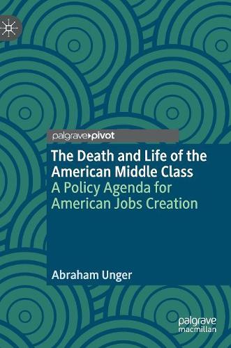 Бумажная книга «The Death and Life of the American Middle Class: A Policy Agenda for American Jobs Creation», автор Абрахам Унгер - фото №1