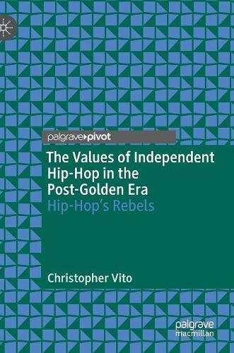 Бумажная книга «The Values of Independent Hip-Hop in the Post-Golden Era: Hip-Hop’s Rebels», автор Кристофер Вито - фото №1