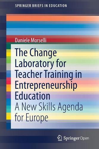 Бумажная книга «The Change Laboratory for Teacher Training in Entrepreneurship Education: A New Skills Agenda for Europe», автор Даниэле Морселли - фото №1