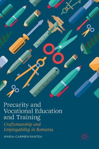Паперова книга «Precarity and Vocational Education and Training: Craftsmanship and Employability in Romania», автор Марія-Кармен Пантеа - фото №1