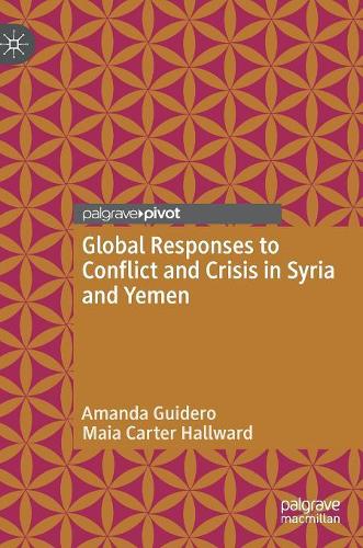 Бумажная книга «Global Responses to Conflict and Crisis in Syria and Yemen», авторов Аманда Гуидеро, Майя Картер Холлвард - фото №1