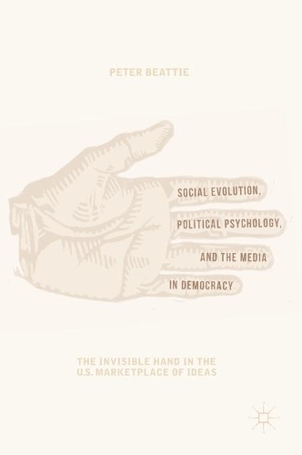 Бумажная книга «Social Evolution, Political Psychology, and the Media in Democracy: The Invisible Hand in the U.S. Marketplace of Ideas», автор Питер Битти - фото №1