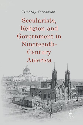 Бумажная книга «Secularists, Religion and Government in Nineteenth-Century America», автор Тимоти Верхувен - фото №1