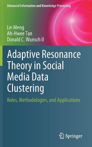 [object Object] «Adaptive Resonance Theory in Social Media Data Clustering: Roles, Methodologies, and Applications», авторів А-Хві Тан, Дональд К. Вунш II, Лей Мен - фото №1