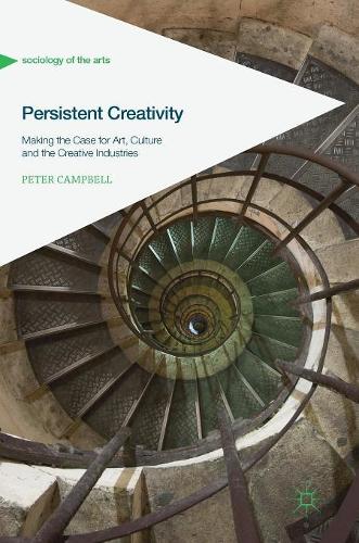 Паперова книга «Persistent Creativity:  Making the Case for Art, Culture and the Creative Industries», автор Пітер Кемпбелл - фото №1