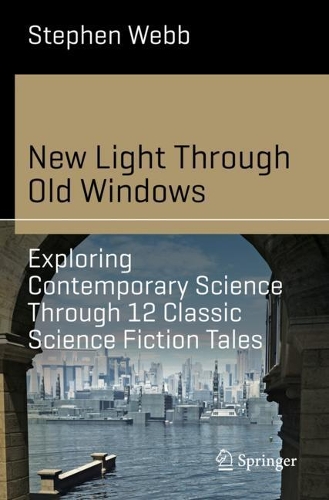 Паперова книга «New Light Through Old Windows: Exploring Contemporary Science Through 12 Classic Science Fiction Tales», автор Стівен Вебб - фото №1