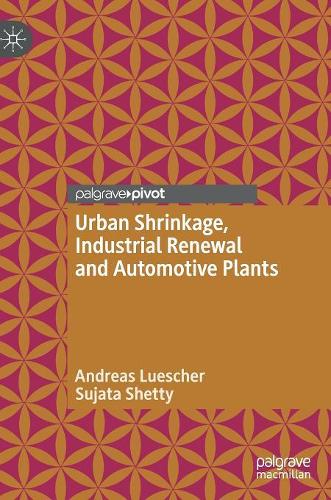 Паперова книга «Urban Shrinkage, Industrial Renewal and Automotive Plants», авторів Андреас Люшер, Суджата Шетті - фото №1