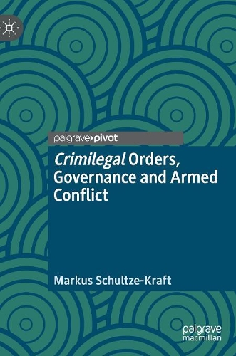 Паперова книга «Crimilegal Orders, Governance and Armed Conflict», автор Маркус Шульце-Крафт - фото №1