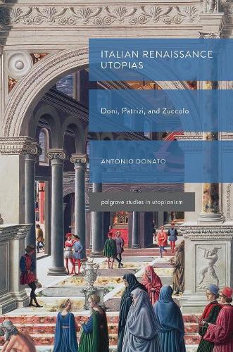 Бумажная книга «Italian Renaissance Utopias: Doni, Patrizi, and Zuccolo», автор Антонио Донато - фото №1