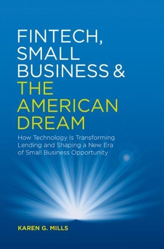 Бумажная книга «Fintech, Small Business & the American Dream: How Technology Is Transforming Lending and Shaping a New Era of Small Business Opportunity», автор Карен Г. Миллс - фото №1