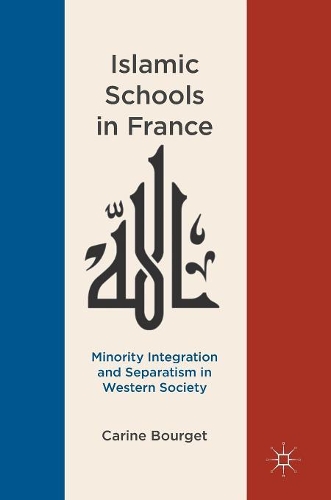 Бумажная книга «Islamic Schools in France: Minority Integration and Separatism in Western Society», автор Карина Бурже - фото №1