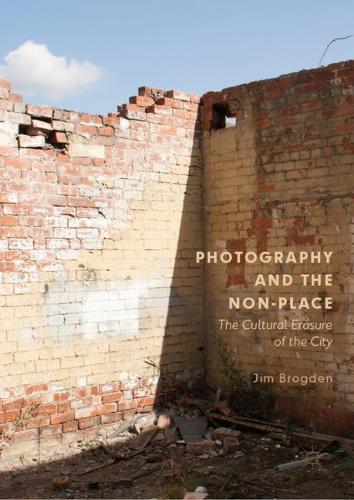 Бумажная книга «Photography and the Non-Place: The Cultural Erasure of the City», автор Джим Брогден - фото №1