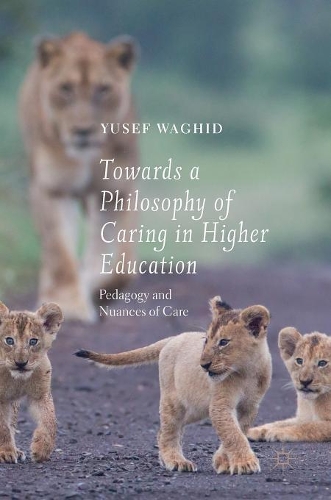 Бумажная книга «Towards a Philosophy of Caring in Higher Education: Pedagogy and Nuances of Care», автор Юсеф Вагид - фото №1