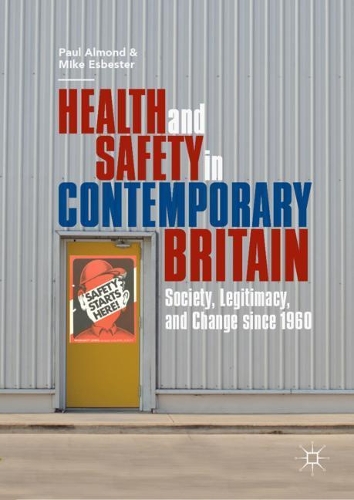 Бумажная книга «Health and Safety in Contemporary Britain: Society, Legitimacy, and Change since 1960», авторов Майк Эсбестер, Пол Алмонд - фото №1
